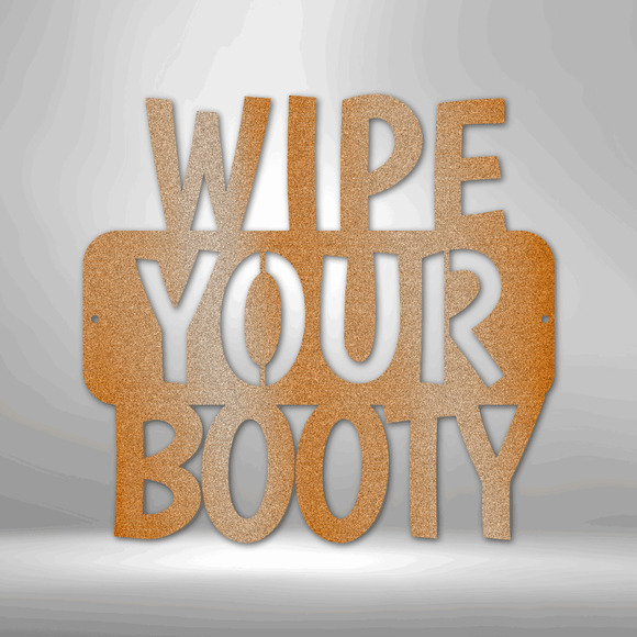 Wipe Your Booty Quote Steel Sign Laser Cut Powder Coated Home & Office Metal Wal